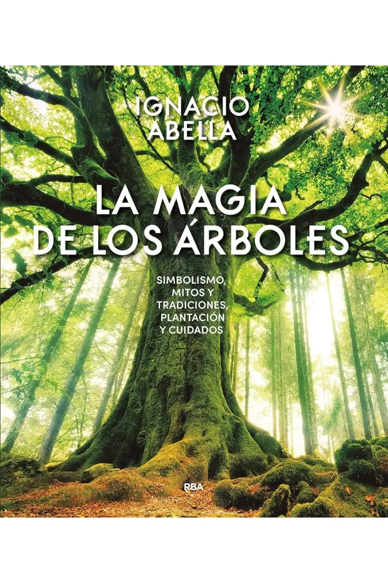 La magia de los árboles. Simbolismo. Mitos y trdiciones. Plantación y cuidados.