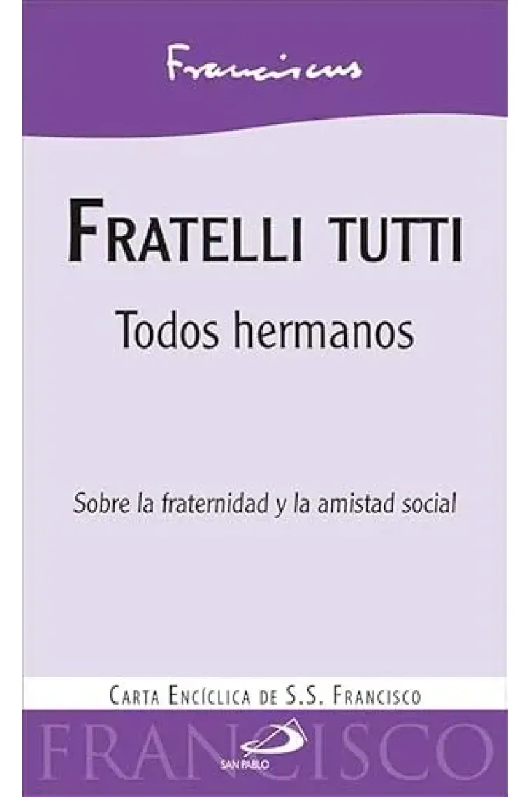 Fratelli Tutti ("Todos hermanos"): Sobre la fraternidad y la amistad social. Carta encíclica de S.S. Francisco