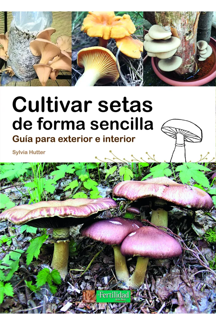 Cultivar setas de forma sencilla. Guía para exterior e interior