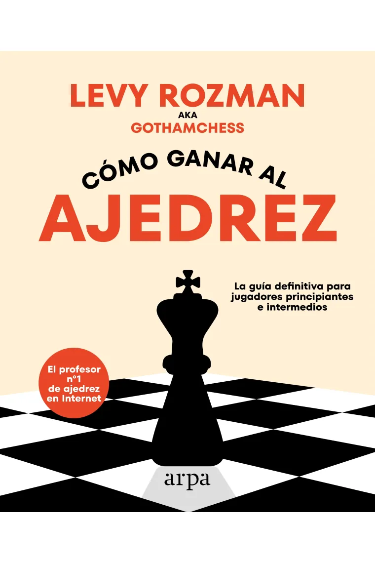 Cómo ganar al ajedrez. La guía definitiva para jugadores principiantes e intermedios