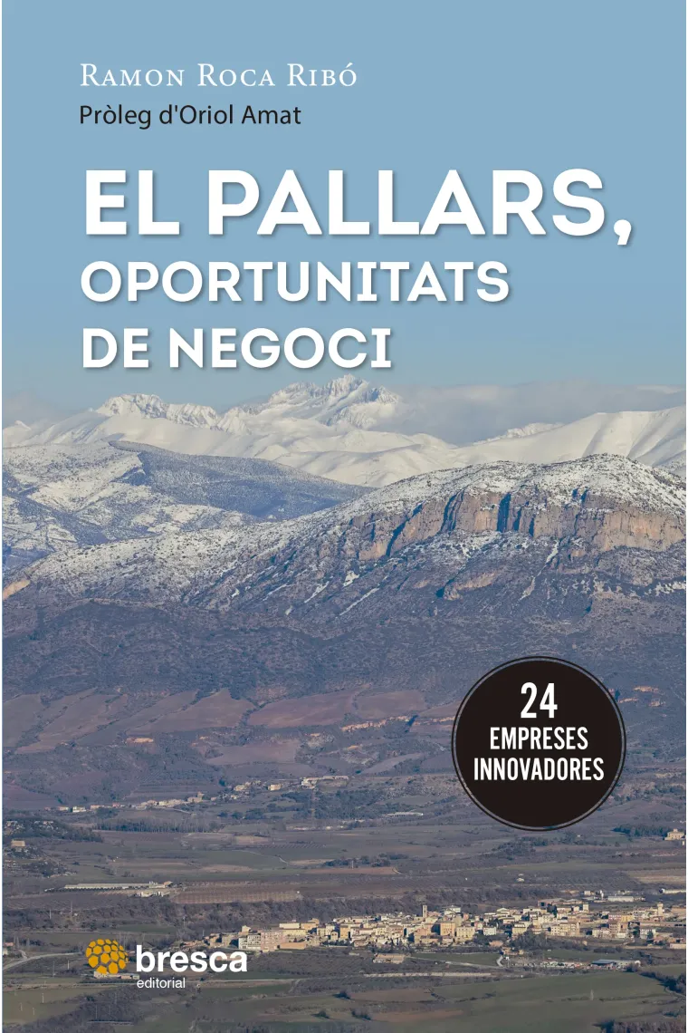 El Pallars, oportunitats de negoci. 24 empreses innovadores del Jussa i el Sobirà (Catalán)