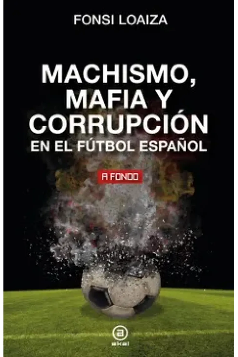 Machismo, mafia y corrupción en el fútbol español