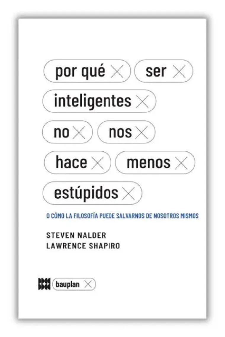 Por qué ser inteligentes no nos hace menos estúpidos (o cómo la filosofía puede salvarnos de nosotros mismos)