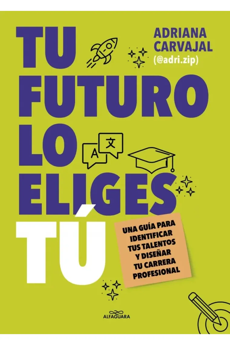 Tu futuro lo eliges tu. Una guía para empezar a diseñar tu vida profesional