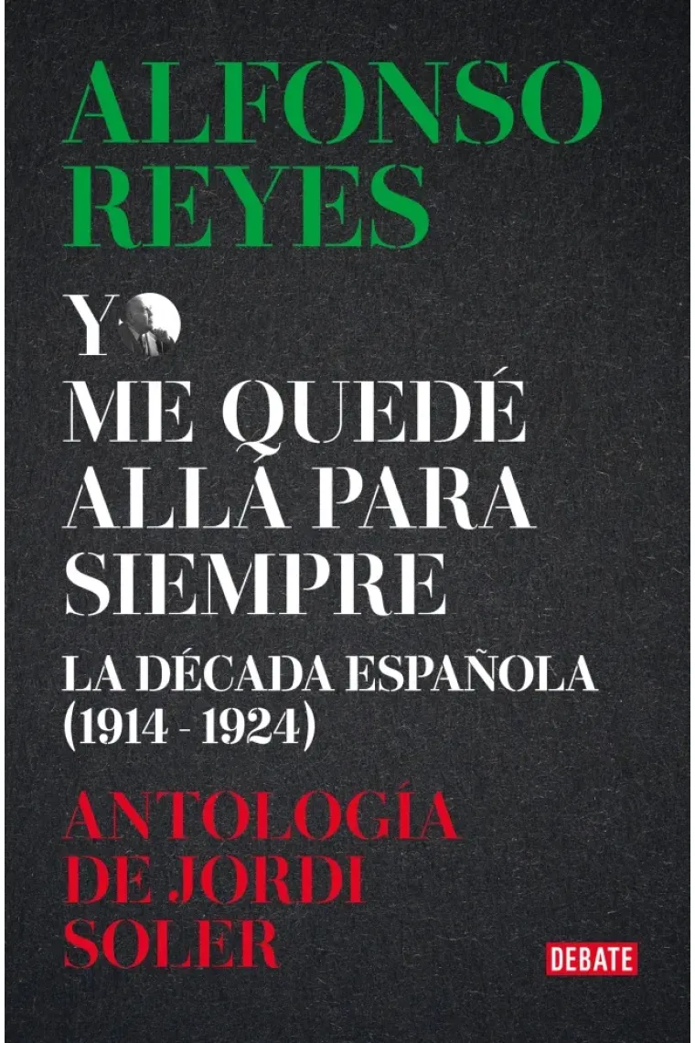 «Yo me quedé allá para siempre»: la década de Alfonso Reyes en España (1914-1924)