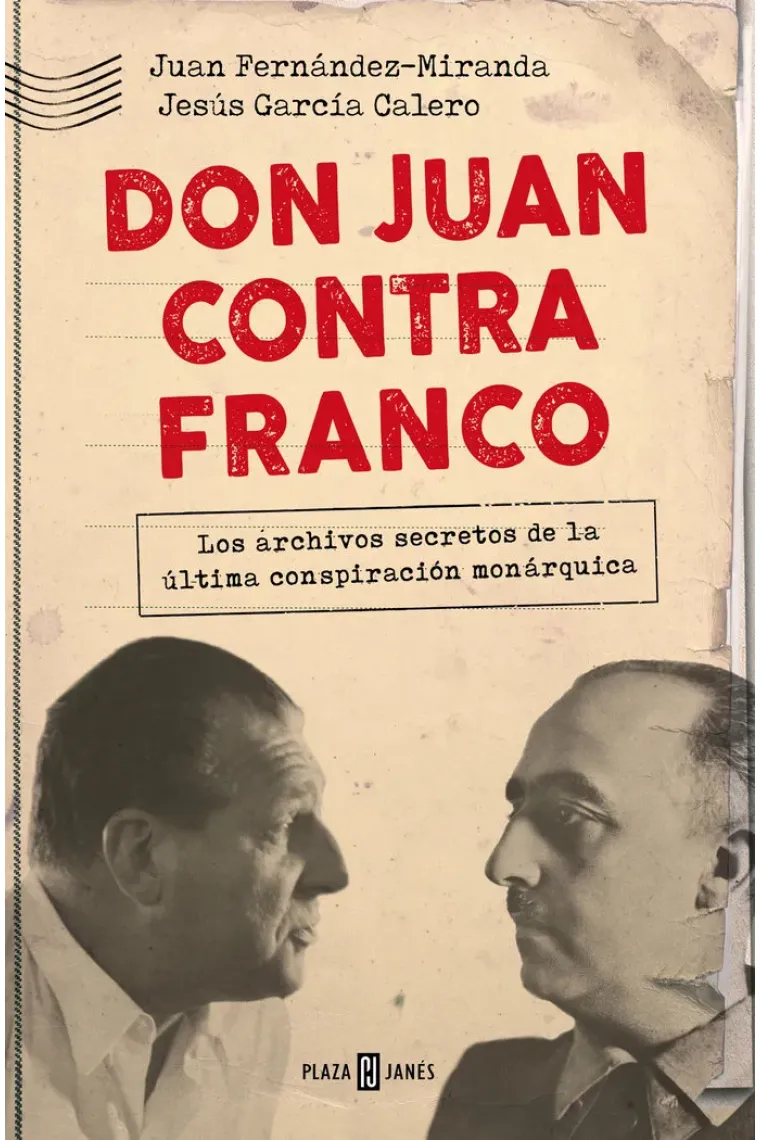 Don Juan contra Franco. Los archivos secretos de la última conspiración monárquica