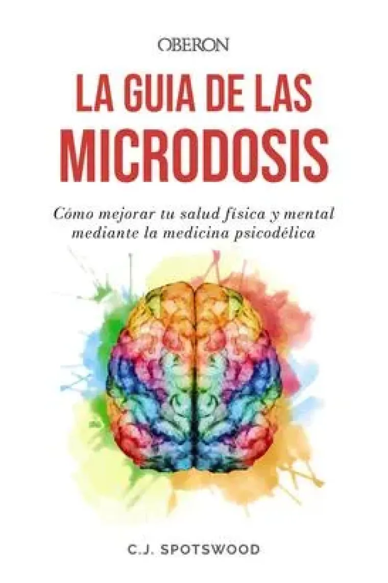 La guía de las microdosis. Cómo mejorar tu salud física y mental mediante la medicina psicodélica