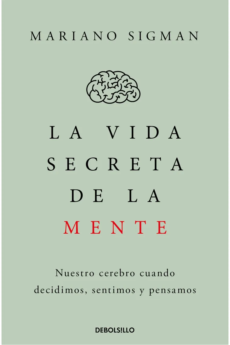 La vida secreta de la mente: nuestro cerebro cuando decidimos, sentimos y pensamos (Edición de bolsillo)