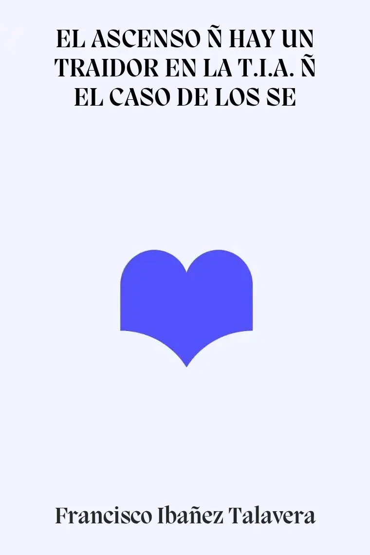 EL ASCENSO Ñ HAY UN TRAIDOR EN LA T.I.A. Ñ EL CASO DE LOS SE