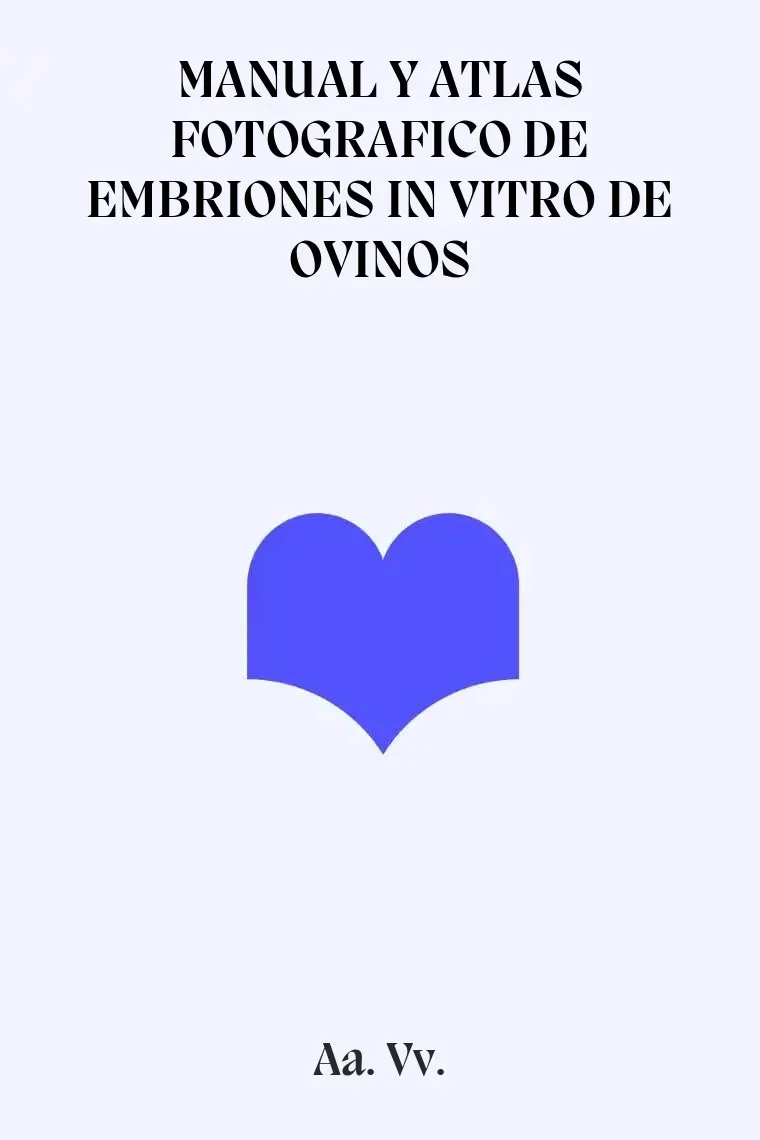 MANUAL Y ATLAS FOTOGRAFICO DE EMBRIONES IN VITRO DE OVINOS