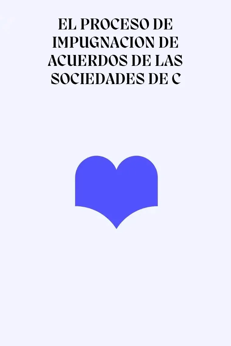 EL PROCESO DE IMPUGNACION DE ACUERDOS DE LAS SOCIEDADES DE C