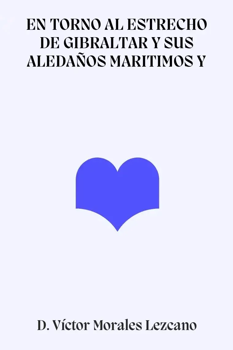 EN TORNO AL ESTRECHO DE GIBRALTAR Y SUS ALEDAÑOS MARITIMOS Y