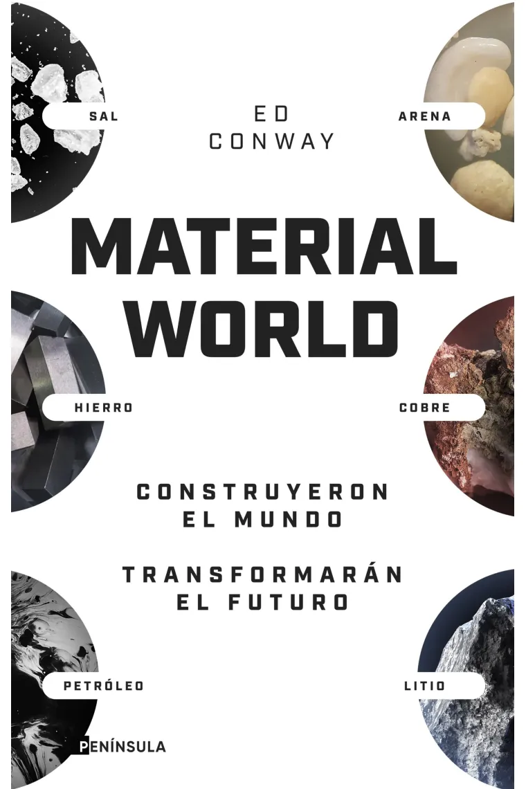 Material world. Arena, sal, hierro, cobre, petróleo y litio. Construyeron el mundo. Transformarán el futuro
