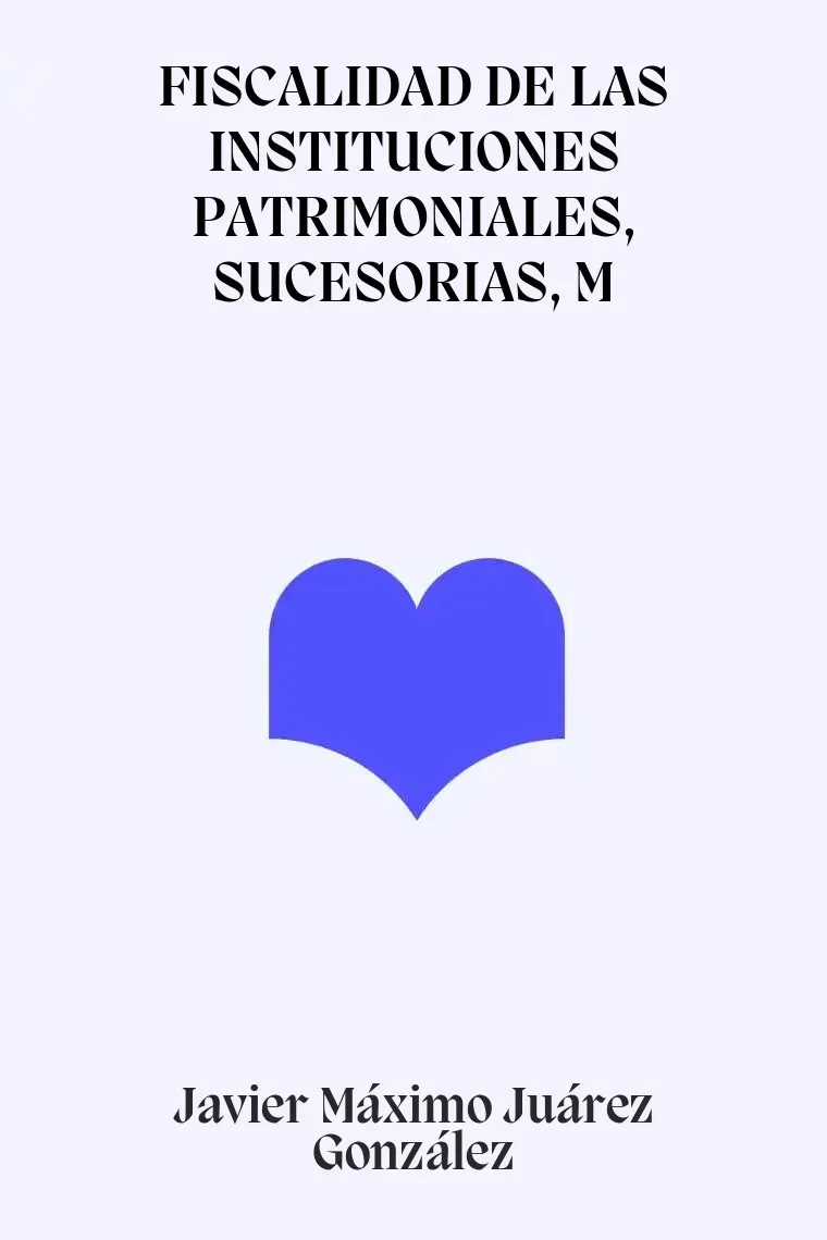 FISCALIDAD DE LAS INSTITUCIONES PATRIMONIALES, SUCESORIAS, M