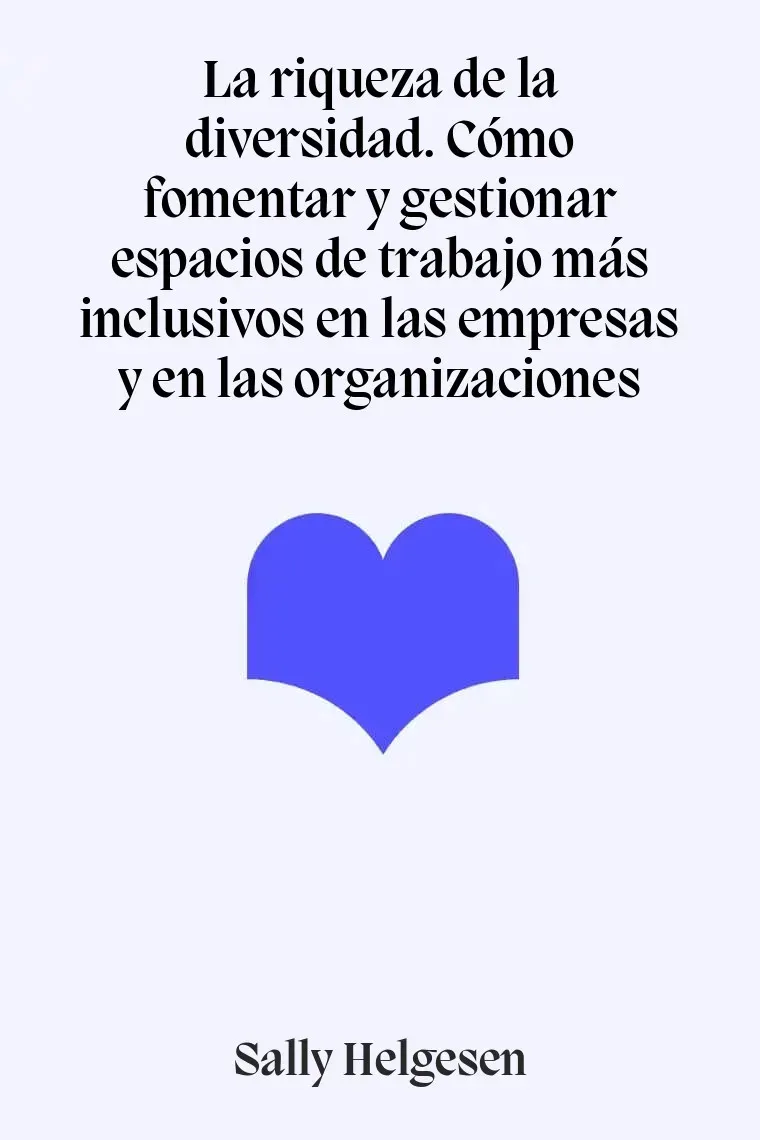 La riqueza de la diversidad. Cómo fomentar y gestionar espacios de trabajo más inclusivos en las empresas y en las organizaciones