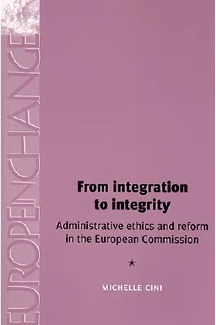 From integration to integrity: Administrative ethics and reform in the European Commission (Europe in Change) (Inglés)