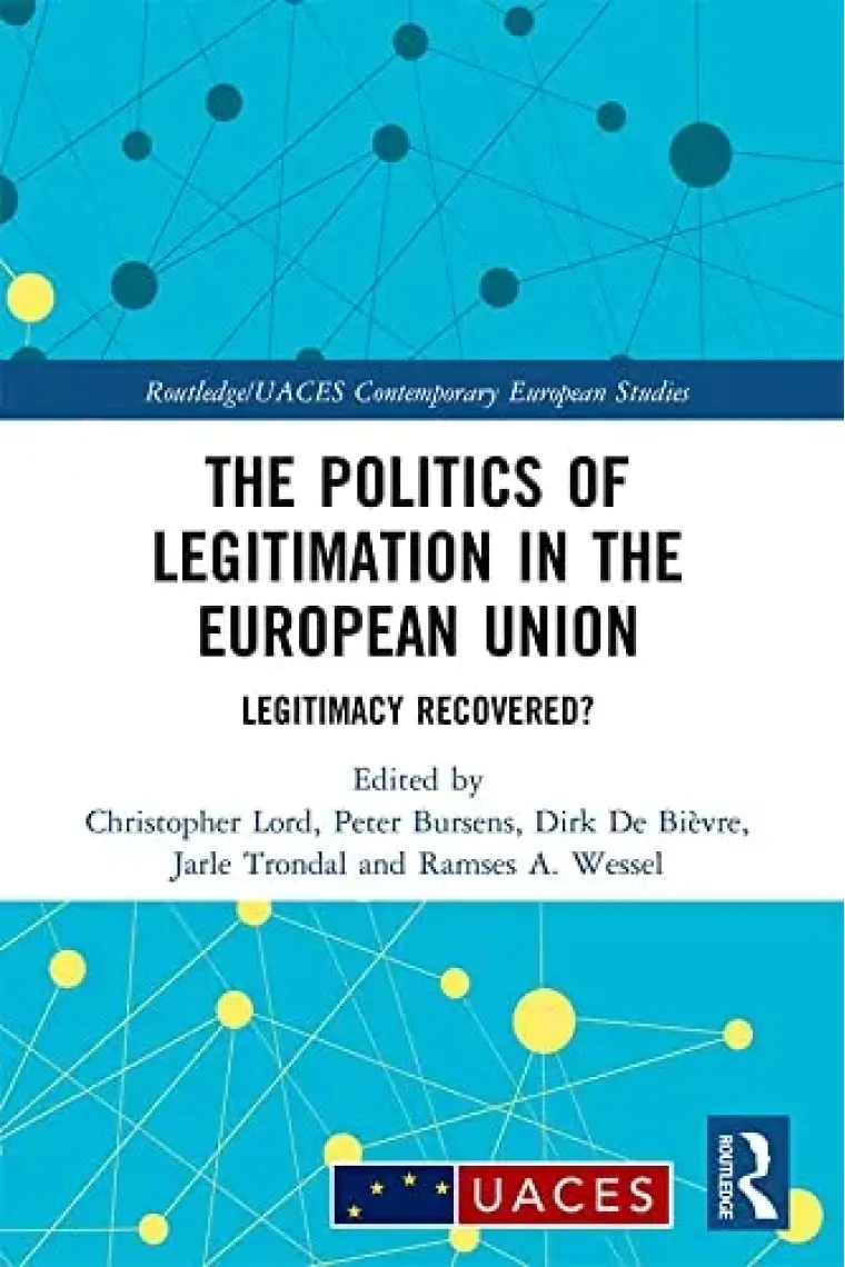 The Politics of Legitimation in the European Union: Legitimacy Recovered? (Routledge/UACES Contemporary European Studies) (Inglés)