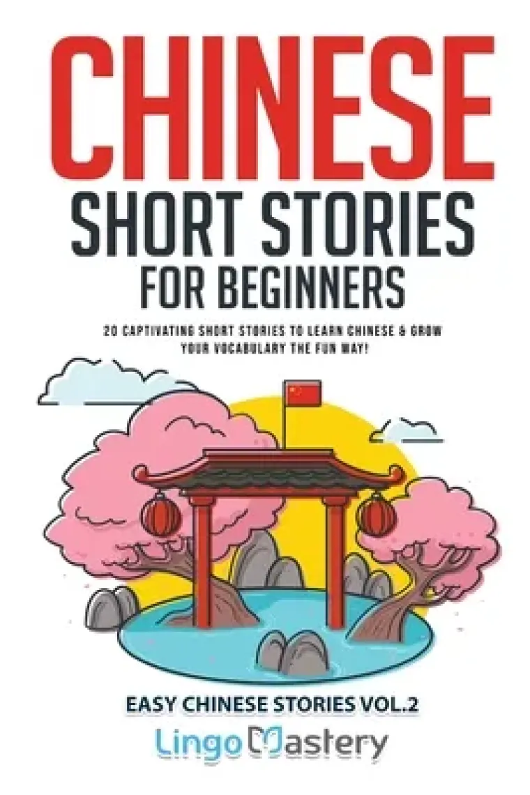 Chinese Short Stories For Beginners: 20 Captivating Short Stories to Learn Chinese & Grow Your Vocabulary the Fun Way! (Easy Chinese Stories) (Inglés)