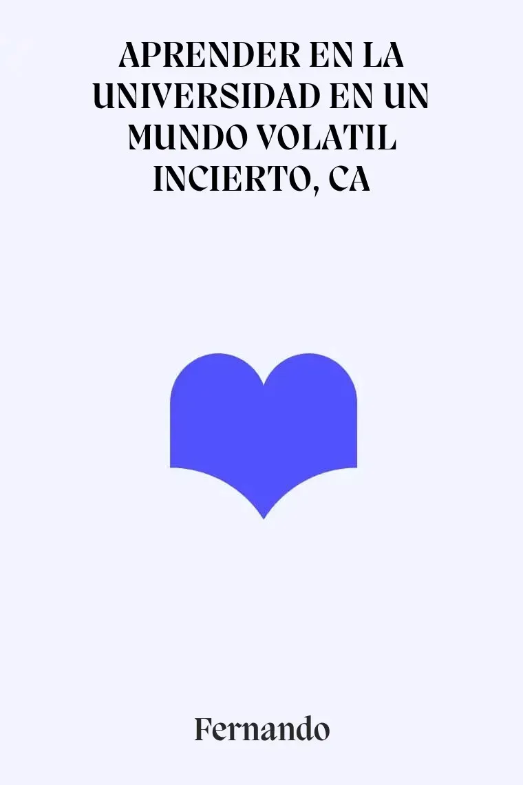APRENDER EN LA UNIVERSIDAD EN UN MUNDO VOLATIL INCIERTO, CA