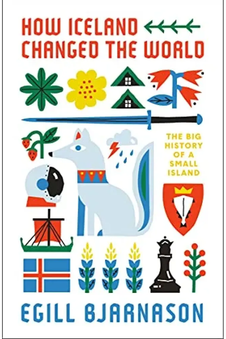 How Iceland Changed the World: The Big History of a Small Island (Inglés)
