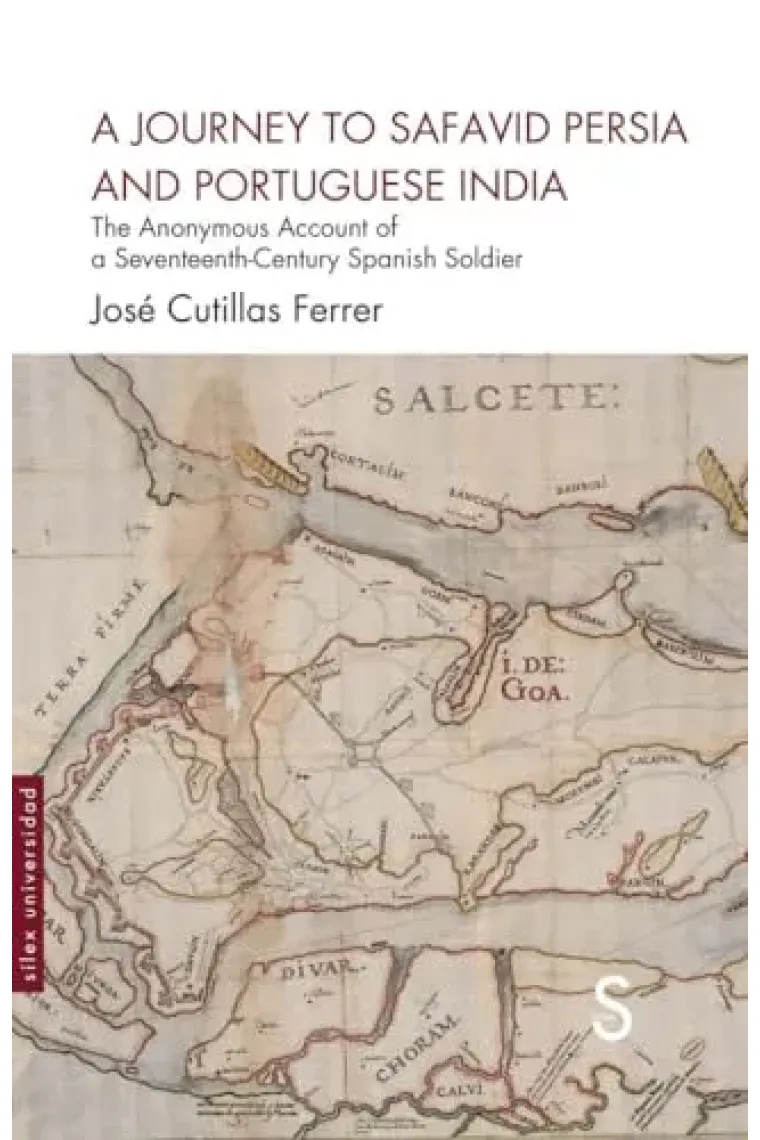 A Journey To Safavid Persia and Portugueses India: The Anonymous Account of a Seventeenth-Century Spanish Soldier (Inglés)