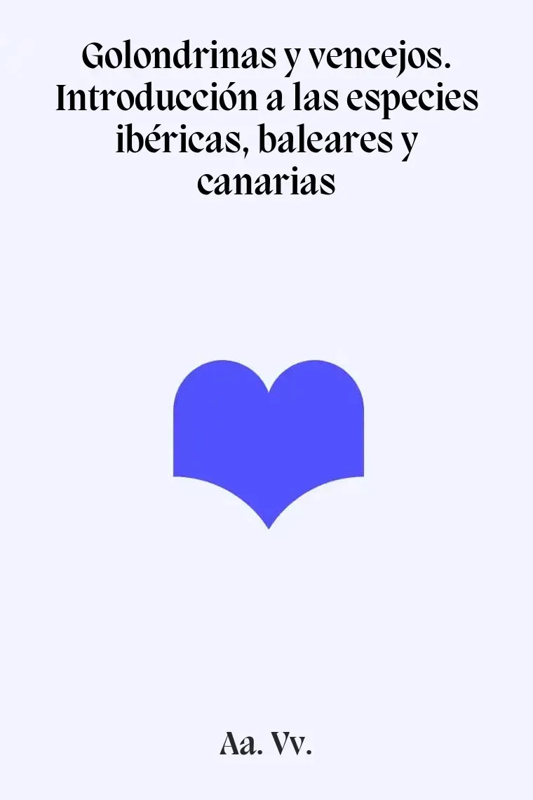 Golondrinas y vencejos. Introducción a las especies ibéricas, baleares y canarias