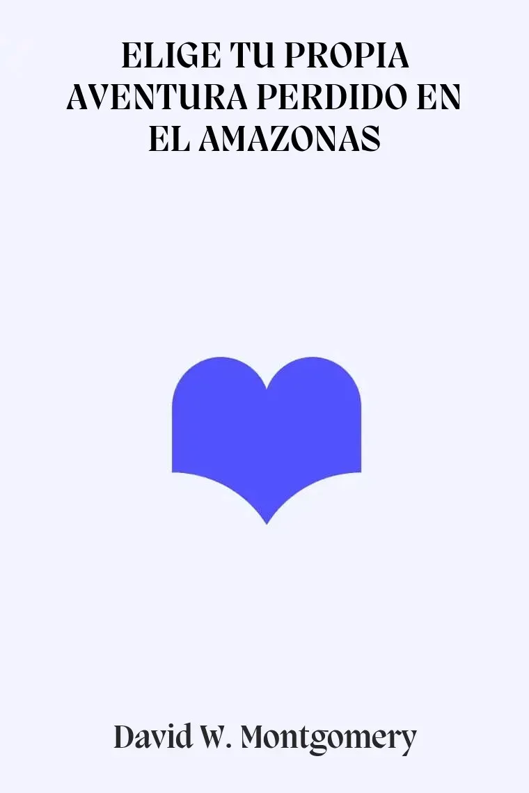 ELIGE TU PROPIA AVENTURA PERDIDO EN EL AMAZONAS