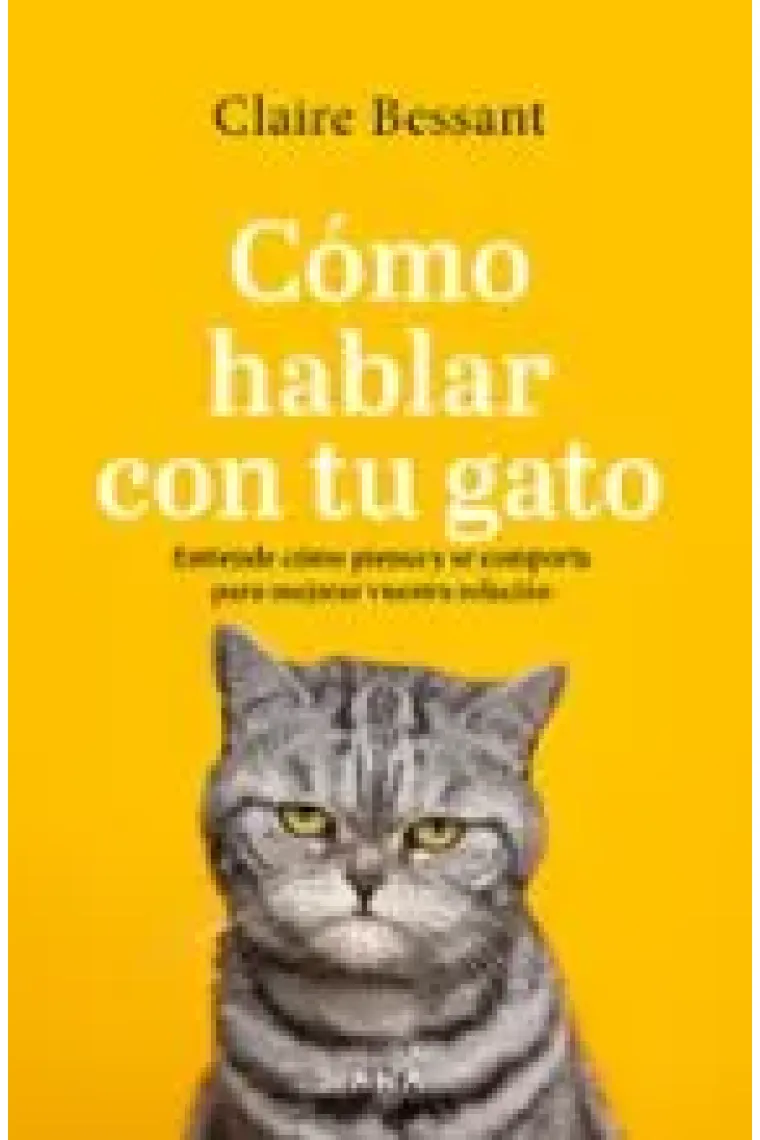 Cómo hablar con tu gato. Entiende cómo piensa y se comporta para mejorar vuestra relación (Edición actualizada)