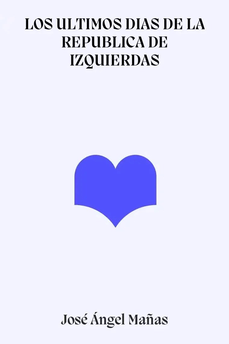 LOS ULTIMOS DIAS DE LA REPUBLICA DE IZQUIERDAS