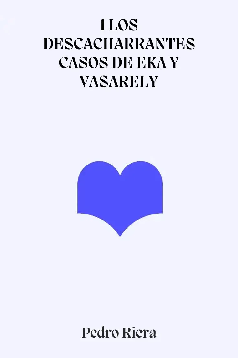 1 LOS DESCACHARRANTES CASOS DE EKA Y VASARELY