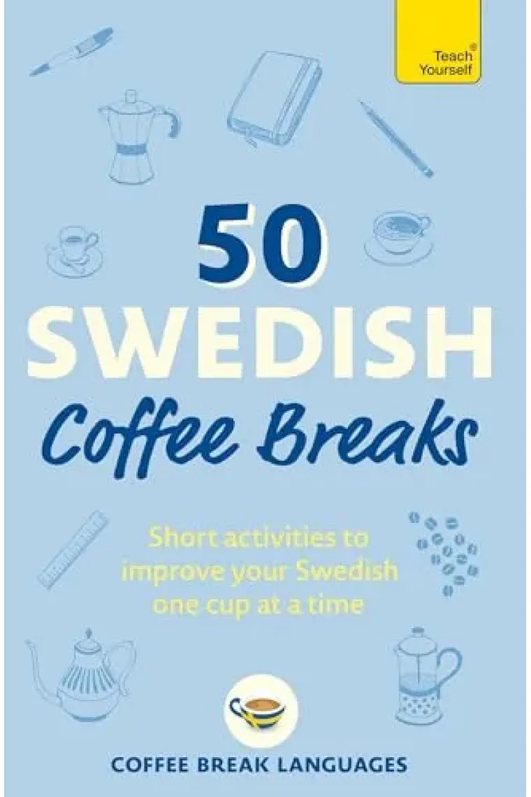 50 Swedish Coffee Breaks: Short activities to improve your Swedish one cup at a time (Inglés)