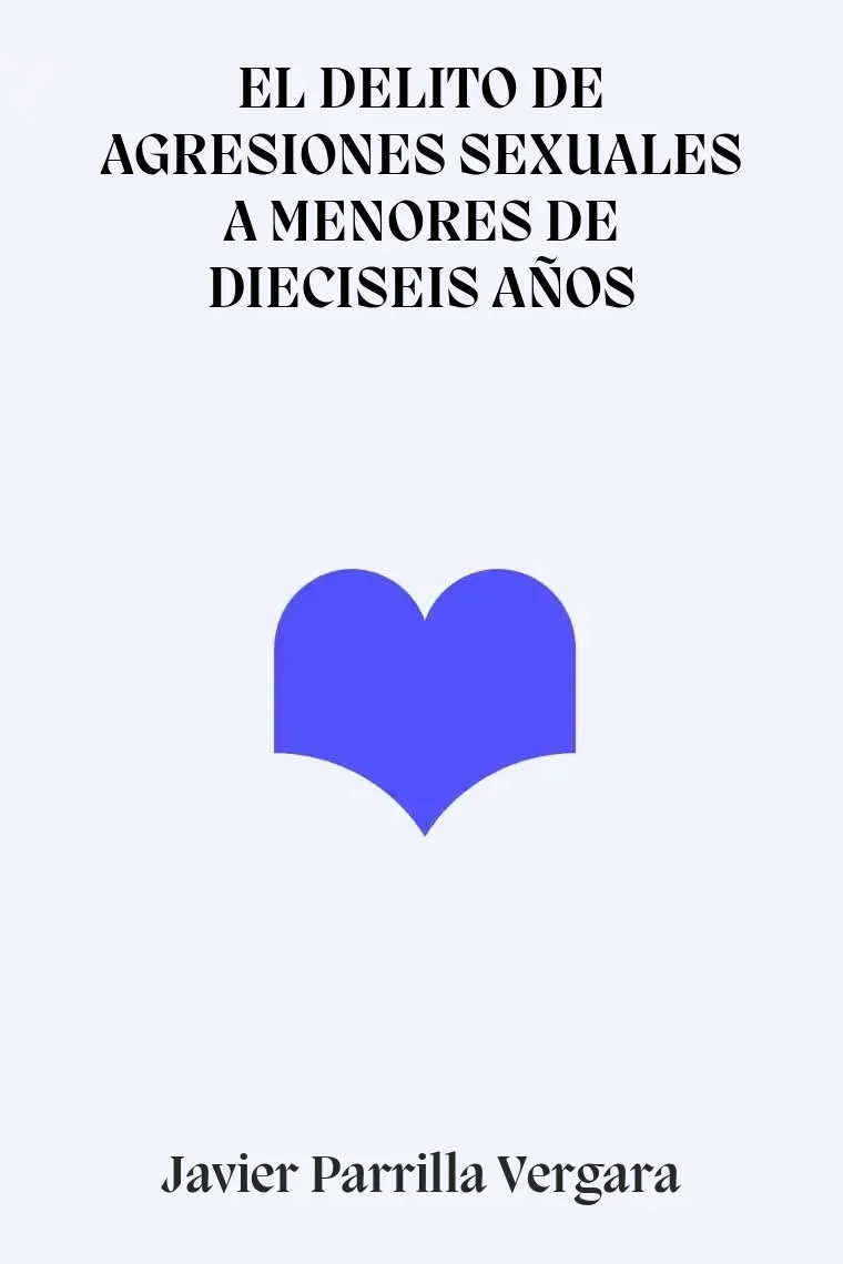 EL DELITO DE AGRESIONES SEXUALES A MENORES DE DIECISEIS AÑOS