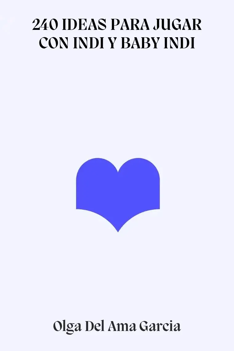 240 IDEAS PARA JUGAR CON INDI Y BABY INDI