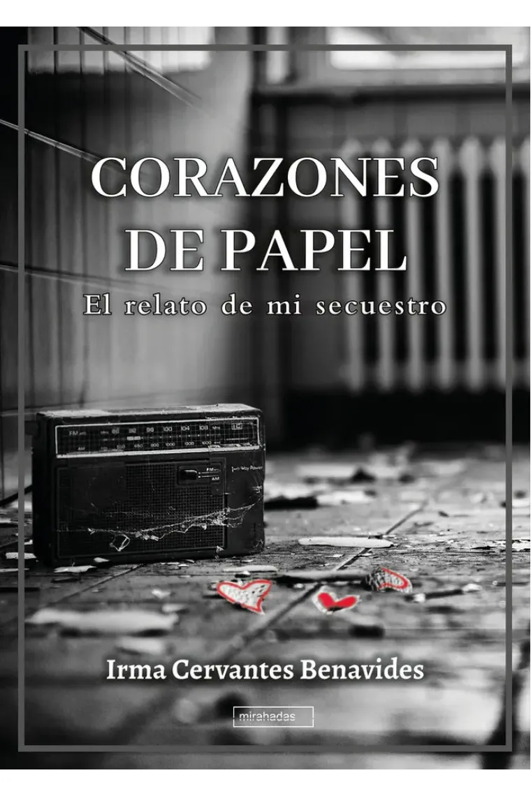 CORAZONES DE PAPEL EL RELATO DE MI SECUESTRO