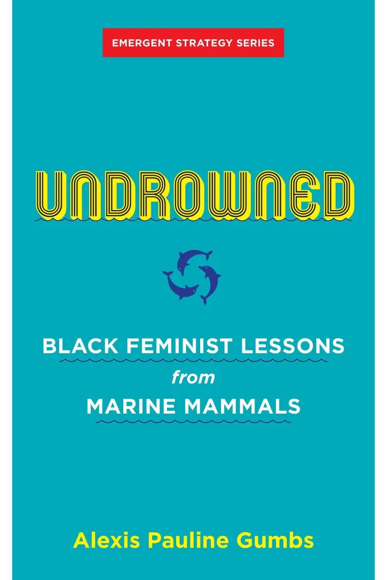Undrowned: Black Feminist Lessons from Marine Mammals (Emergent Strategy, 2) (Inglés)