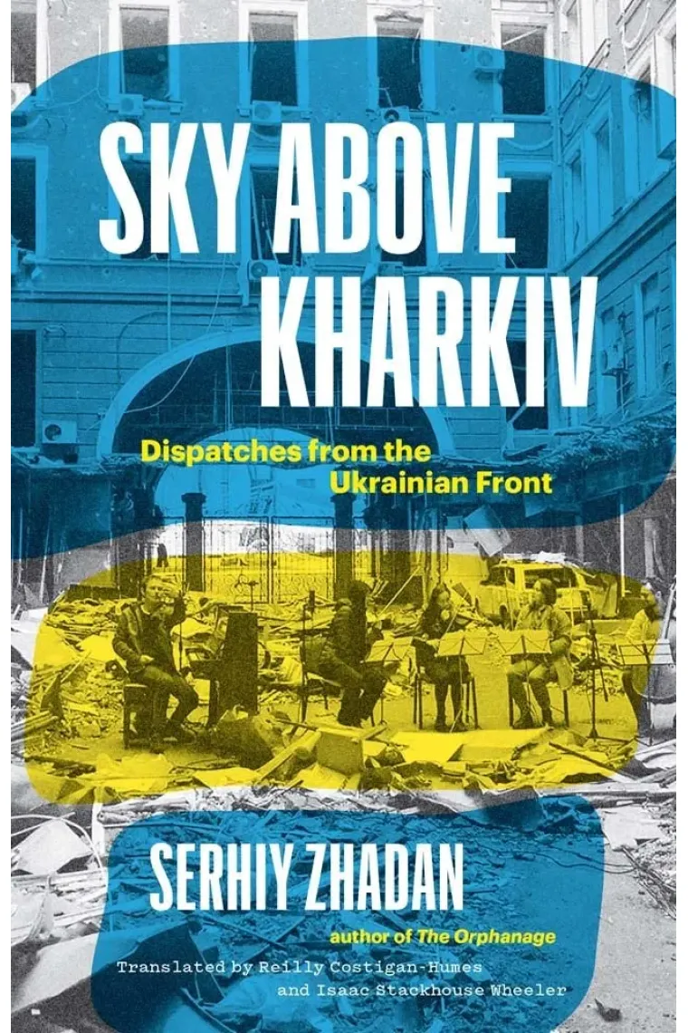 Sky Above Kharkiv: Dispatches from the Ukrainian Front (The Margellos World Republic of Letters) (Inglés)