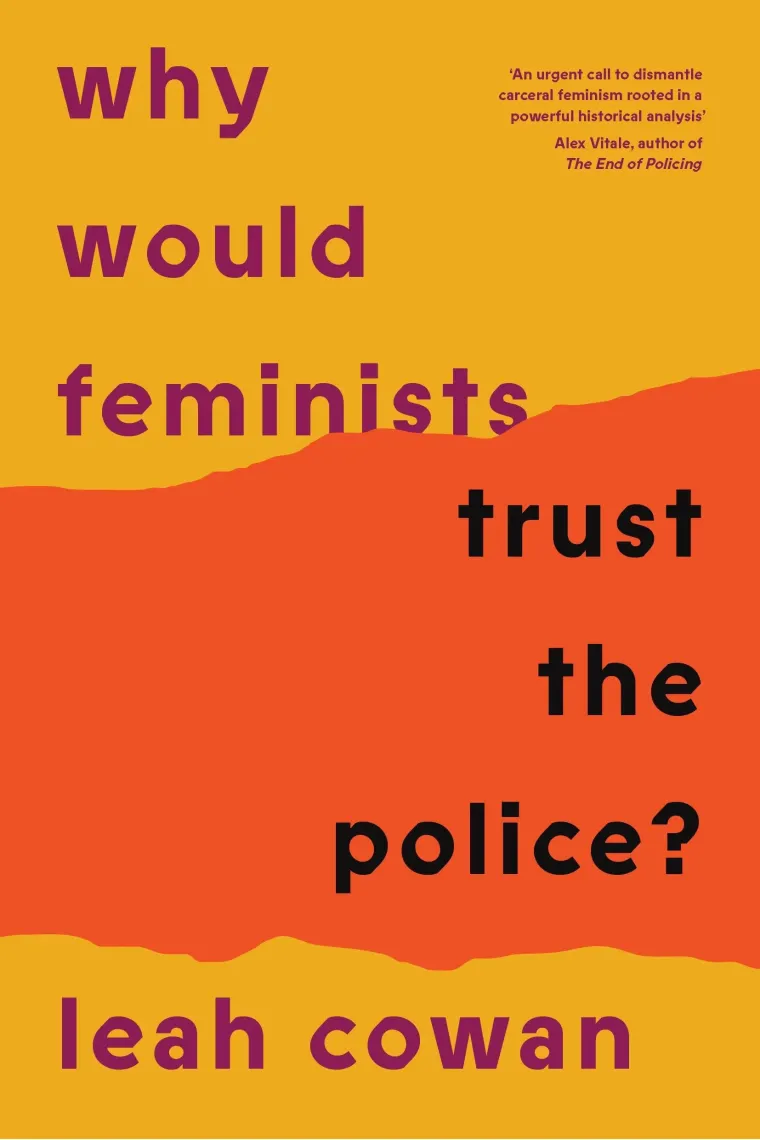 Why Would Feminists Trust the Police?: A tangled history of resistance and complicity (Inglés)