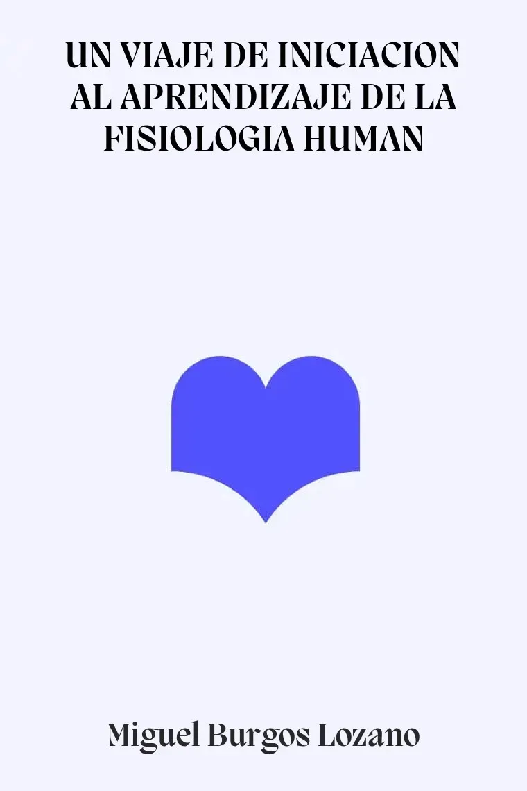 UN VIAJE DE INICIACION AL APRENDIZAJE DE LA FISIOLOGIA HUMAN