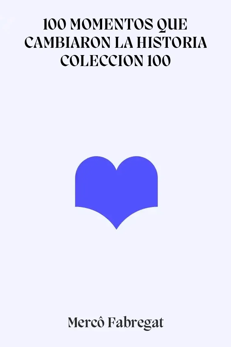 100 MOMENTOS QUE CAMBIARON LA HISTORIA COLECCION 100