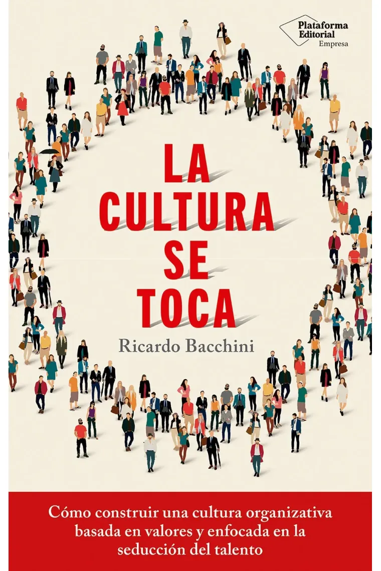 La cultura se toca. Cómo construir una cultura organizativa basada en valores y enfocada en la seducción de talento