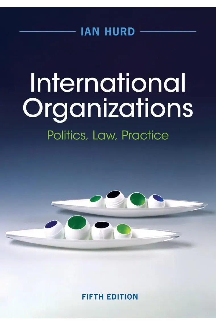 International Organizations: Politics, Law, Practice (Inglés)