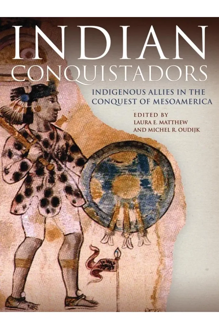 Indian Conquistadors: Indigenous Allies in the Conquest of Mesoamerica (Inglés)