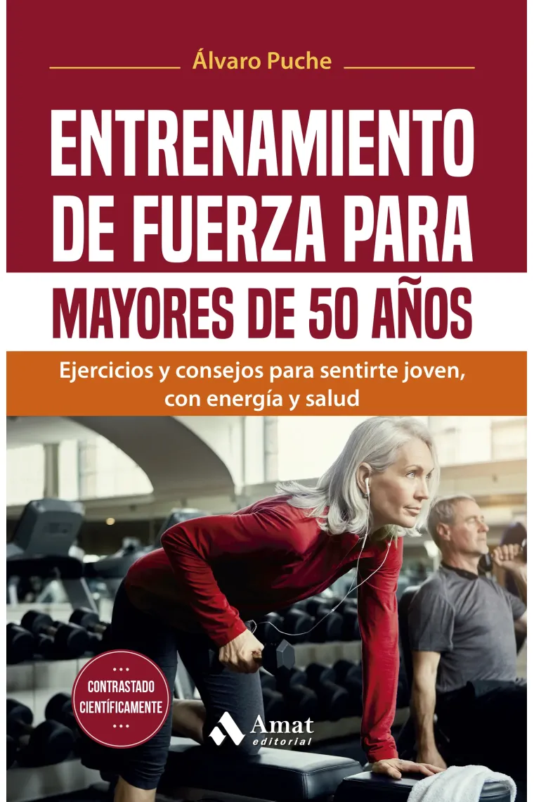 Entrenamiento de fuerza para mayores de 50 años. Ejercicios y consejos para sentirte joven, con energía y salud