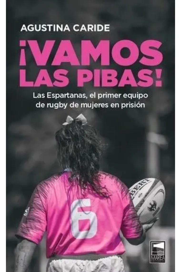 ¡Vamos las pibas! Las Espartanas, el primer equipo de rugby de mujeres en prisión