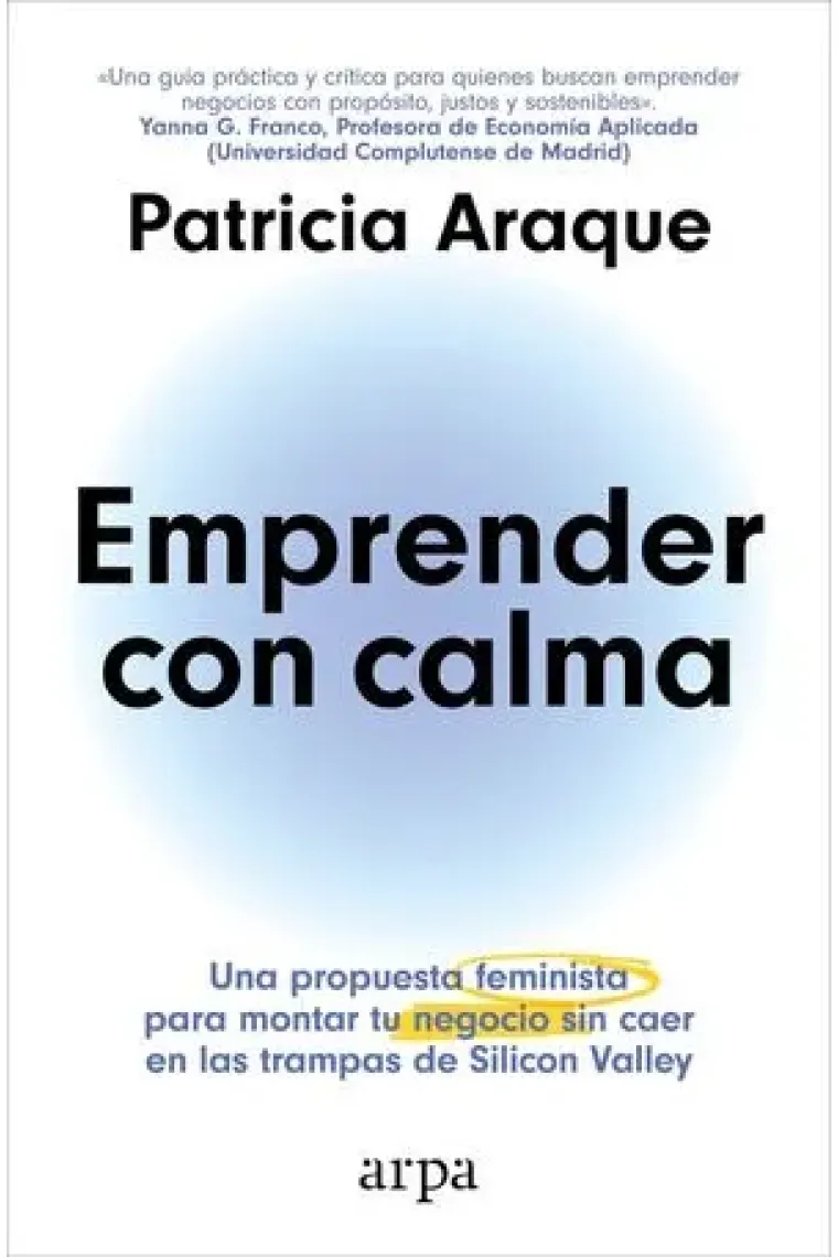 Emprender con calma. Una propuesta feminista para montar tu negocio sin caer en las trampas de Silicon Valley