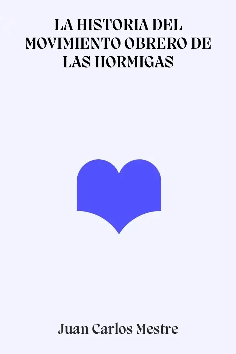 LA HISTORIA DEL MOVIMIENTO OBRERO DE LAS HORMIGAS