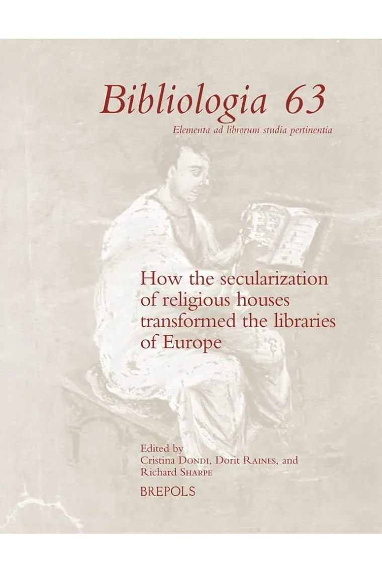How the secularization of religious houses transformed the libraries of Europe (Bibliologia, 63) (Inglés)