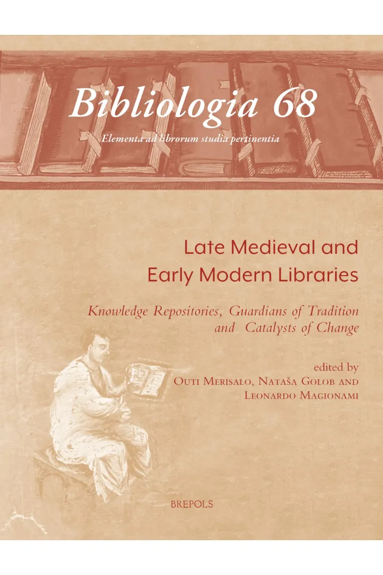 Late Medieval and Early Modern Libraries: Knowledge Repositories, Guardians of Tradition and Catalysts of Change (Bibliologia, 68) (Inglés)