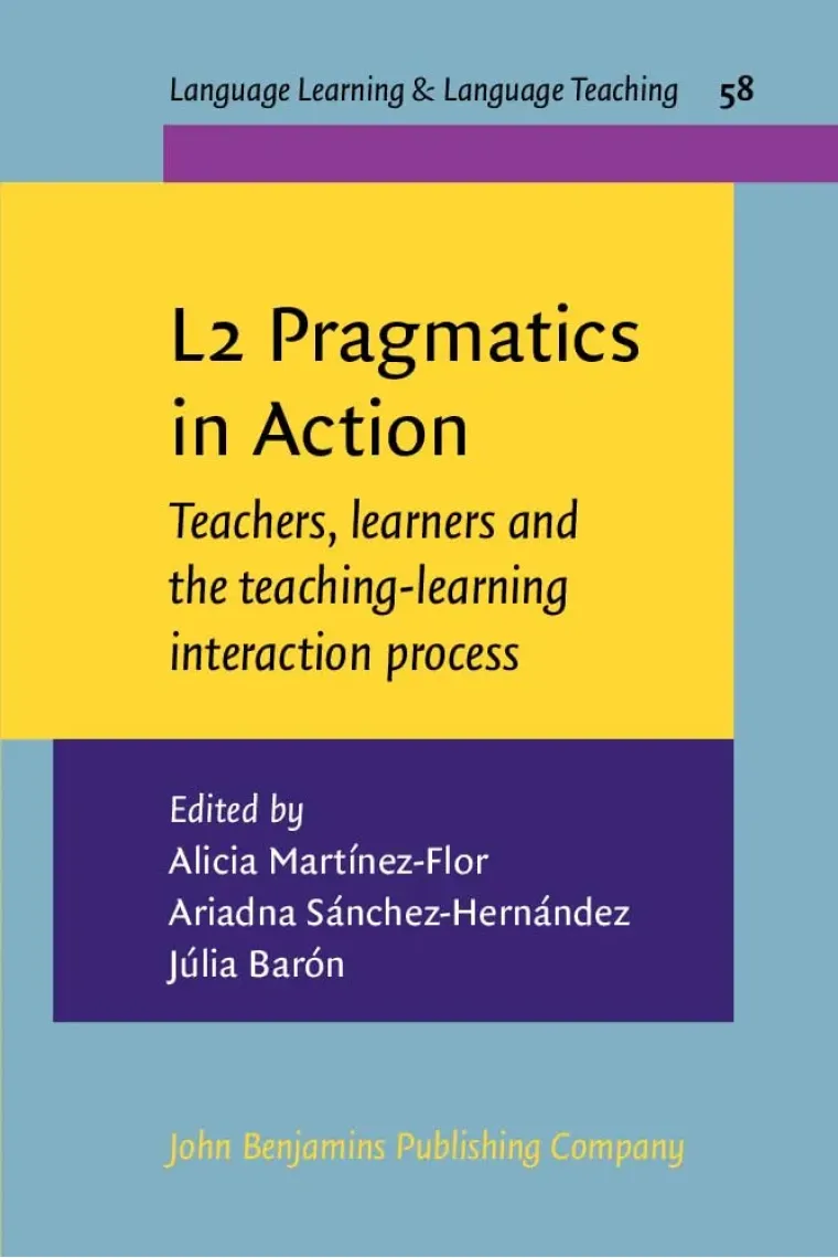 L2 Pragmatics in Action: Teachers, Learners and the Teaching-Learning Interaction Process (Language Learning & Language Teaching, 58) (Inglés)