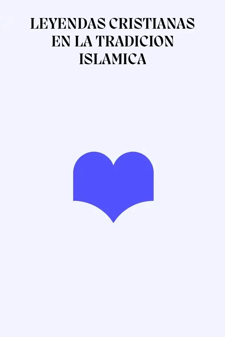 LEYENDAS CRISTIANAS EN LA TRADICION ISLAMICA